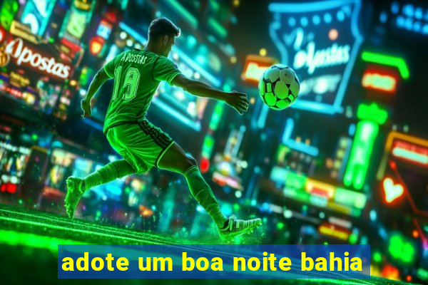 adote um boa noite bahia